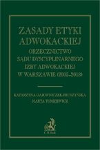 Okadka ksiki Zasady etyki adwokackiej. Orzecznictwo Sdu Dyscyplinarnego Izby Adwokackiej w Warszawie (2005-2018)