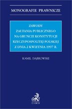Zawody zaufania publicznego na gruncie Konstytucji Rzeczypospolitej Polskiej z dnia 2 kwietnia 1997 r