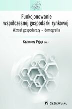 Okładka - Funkcjonowanie współczesnej gospodarki rynkowej. Wzrost gospodarczy - demografia - prof. Kazimierz Pająk