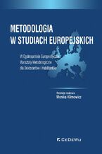 Metodologia w studiach europejskich. VI Oglnopolskie Europeistyczne Warsztaty Metodologiczne dla Doktorantw i Habilitantw