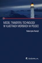 Okładka - Model transferu technologii w klastrach morskich w Polsce - Katarzyna Kazojć