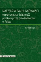 Okadka ksiki Narzdzia rachunkowoci wspomagajce dziaalno proekologiczn przedsibiorstw w Polsce