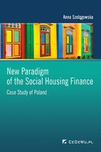 Okładka - New Paradigm of the Social Housing Finance. Case Study of Poland - Anna Szelągowska