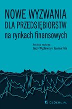 Okładka - Nowe wyzwania dla przedsiębiorstw na rynkach finansowych - Jerzy Węcławski, Joanna Fila