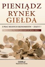 Okładka - Pieniądz, rynek, giełda - z prac młodych ekonomistów - prof. dr hab. Wiesława Przybylska-Kapuścińska