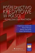 Okładka - Pośrednictwo kredytowe w Polsce - podręcznik dla praktyków - Eugeniusz Gostomski, Marta Penczar, Błażej Lepczyński