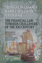 Okładka - Prawo finansowe wobec wyzwań XXI wieku - Jolanta Gliniecka, Anna Drywa, Edward Juchniewicz
