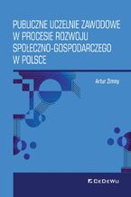 Okładka - Publiczne uczelnie zawodowe w procesie rozwoju społeczno-gospodarczego w Polsce - Artur Zimny