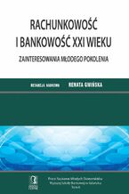 Okładka - Rachunkowość i bankowość XXI wieku. Zainteresowania młodego pokolenia. Tom 6 - Renata Gmińska (red.)