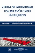 Okładka - Strategiczne uwarunkowania działania współczesnych przedsiębiorstw. Tom 13 - Tadeusz Falencikowski, Janusz Dworak