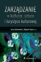 Okładka - Zarządzanie w kulturze, sztuce i turystyce kulturowej - Jerzy Gołuchowski, Zbigniew Spyra