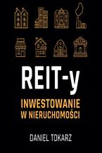 Okładka - REIT-y. Inwestowanie w nieruchomości - Daniel Tokarz