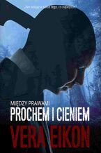 Okładka - Między prawami. Prochem i cieniem - Vera Eikon