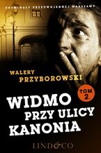 Okładka - Widmo przy ulicy Kanonia. Część 2. Kryminały przedwojennej Warszawy. Tom 8 - Walery Przyborowski