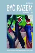 Okładka - Być razem. Książka dla par - Jesper Juul