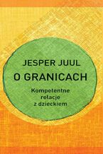 Okładka - O granicach. Kompetentne relacje z dzieckiem - Jesper Juul