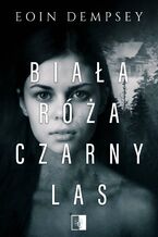 Okładka - Biała Róża, Czarny Las - Eoin Dempsey