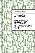 Okładka - "O miłości i makaronach" -- przesłanie psychologiczne filmu - Katarzyna Lisowska