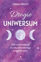 Okładka - Drogie Uniwersum. 200 mini-medytacji do natychmiastowego osiągania celów - Sarah Prout