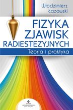 Okładka - Fizyka zjawisk radiestezyjnych. Teoria i praktyka - Włodzimierz Łazowski