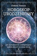 Okładka - Horoskop urodzeniowy. Jak samodzielnie interpretować wpływ planet na swoje życie - Aleksej Vaenra