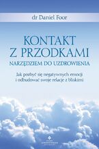 Okładka - Kontakt z przodkami narzędziem do uzdrowienia. Jak pozbyć się negatywnych emocji i odbudować swoje relacje z bliskimi - dr Daniel Foor