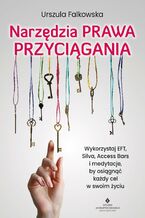 Okładka - Narzędzia Prawa Przyciągania. Wykorzystaj EFT, Silva, Access Bars i medytacje, by osiągnąć każdy cel w swoim życiu - Urszula Falkowska