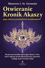 Okładka - Otwieranie Kronik Akaszy. Piąty element przebudzenia świadomości - Maureen J. St. Germain