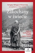 Okładka - Zakochany w świecie. Mądrość buddyjskiego mnicha o życiu i śmierci - Yongey Mingyur Rinpoche, Helen Tworkov