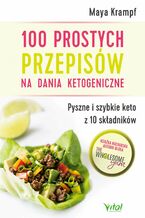 Okładka - 100 prostych przepisów na dania ketogeniczne. Pyszne i szybkie keto z 10 składników - Maya Krampf