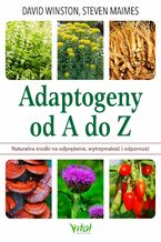 Okładka - Adaptogeny od A do Z. Naturalny sposób na odprężenie, wytrzymałość i odporność - David Winston, Steven Maimes