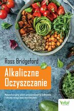 Okładka - Alkaliczne Oczyszczanie. Rewolucyjny plan przywrócenia zdrowia i utraty wagi bez wyrzeczeń - Ross Bridgeford