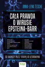 Okładka - Cała prawda o wirusie Epsteina-Barr. Od diagnozy przez terapię do uzdrowienia - Anna-Lena Tesche