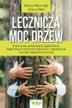 Okładka - Lecznicza moc drzew. Wykorzystaj uzdrawiające kąpiele leśne, dzięki którym wzmocnisz odporność, odprężysz się i usuniesz negatywne emocje - Marco Mencagli, Marco Nieri