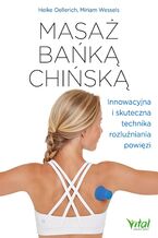 Okładka - Masaż bańką chińską. Innowacyjna i skuteczna technika rozluźniania powięzi - Heike Oellerich, Miriam Wessels