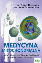 Okładka - Medycyna mitochondrialna. Nowatorska metoda na pozornie nieuleczalne choroby - dr Bodo Kuklinski