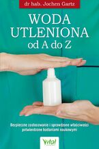 Okładka - Woda utleniona od A do Z. Bezpieczne zastosowanie i sprawdzone właściwości potwierdzone badaniami naukowymi - dr hab. Jochen Gartz