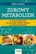 Okładka - Zdrowy metabolizm. Co i jak prawidłowo jeść, aby przyswajać składniki odżywcze na poziomie komórkowym - Lothar Ursinus