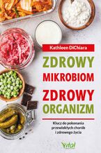 Okładka - Zdrowy mikrobiom, zdrowy organizm.  Klucz do pokonania przewlekłych chorób i zdrowego życia - Kathleen DiChiara