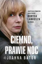 Okładka - Ciemno, prawie noc - Joanna Bator