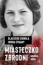 Okadka ksiki Miasteczko zbrodni. Dlaczego zgina Iwona Cygan
