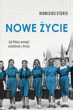 Okładka - Nowe życie. Jak Polacy pomogli uchodźcom z Grecji - Dionisios Sturis