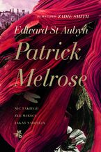 Okładka - Patrick Melrose. Tom 1. Nic takiego. Złe wieści. Jakaś nadzieja - Edward St. Aubyn