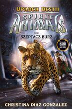 Okładka - Spirit Animals. Upadek bestii. Szeptacz Burz. Tom 7 - Christina Diaz Gonzalez