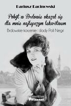 Pobyt w Brdowie okazał się dla mnie najlepszym lekarstwem. Brdowskie korzenie i ślady Poli Negri