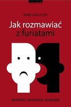 Okładka - Jak rozmawiać z furiatami - Mark Goulston