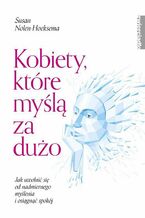 Okładka - Kobiety, które myślą za dużo - Susan Nolen-Hoeksema