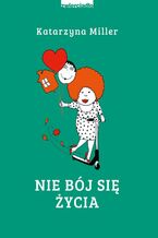 Okładka - Nie bój się życia - Katarzyna Miller