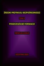 Środki przymusu bezpośredniego. Tom II. Poszczególne formacje