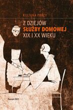 Z dziejów służby domowej XIX i XX wieku